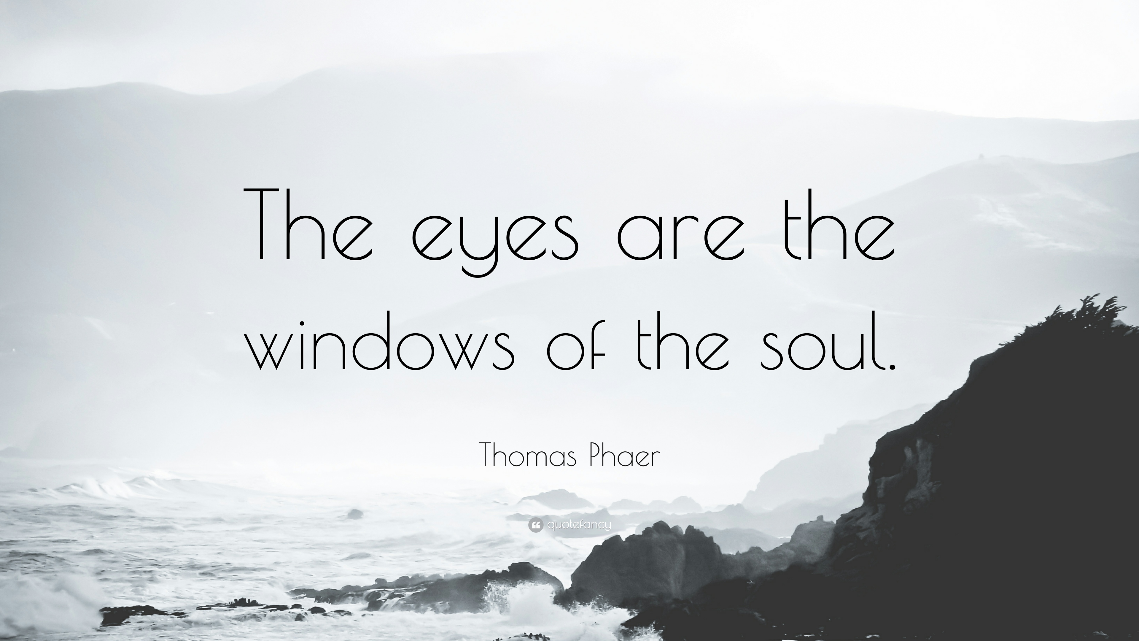 1670572-Thomas-Phaer-Quote-The-eyes-are-the-windows-of-the-soul - Millefior...