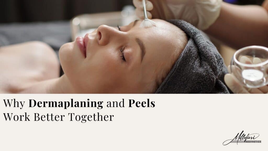 Dermaplanning and Peels work together